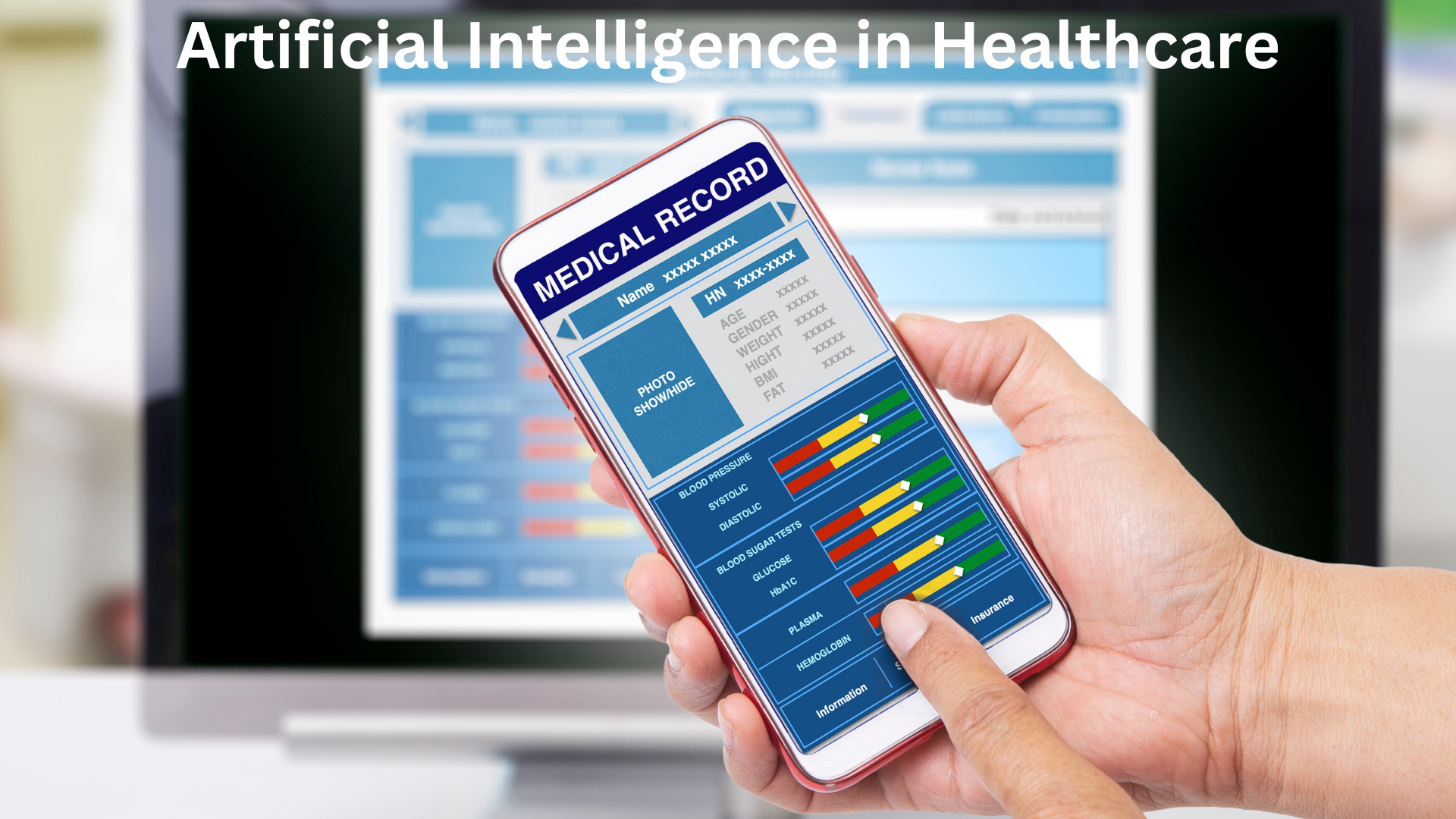 stock photo of hands holding a mobile phone showing generic medical record screen. In the background is a computer screen with a blurred image of the same medical record information. Title in white letters: Artificial Intelligence in Healthcare